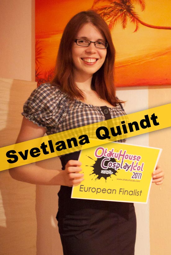 Otaku House Cosplay Contest Europe Finalist- Svetlana Quindt Otaku House Cosplay Contest Europe Finalist- Svetlana Quindt