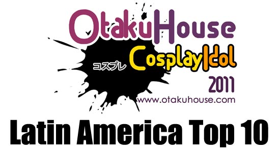 Otaku House Cosplay Idol Latin America 2011 - TOP 10